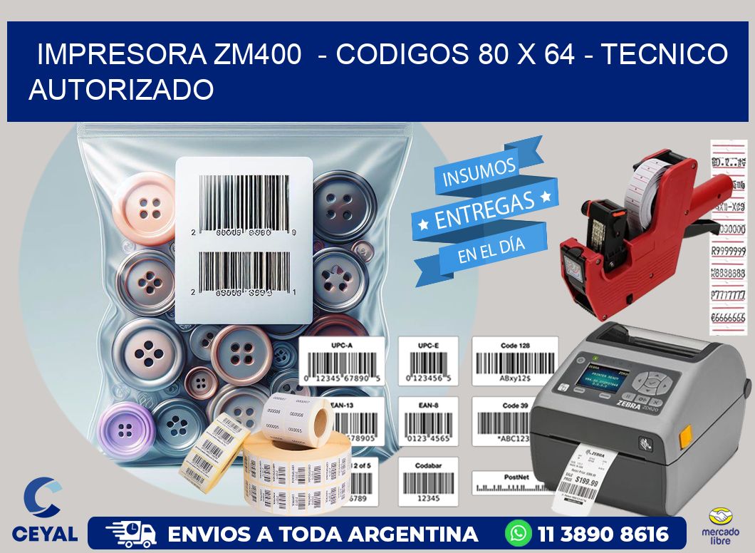 IMPRESORA ZM400  – CODIGOS 80 x 64 – TECNICO AUTORIZADO