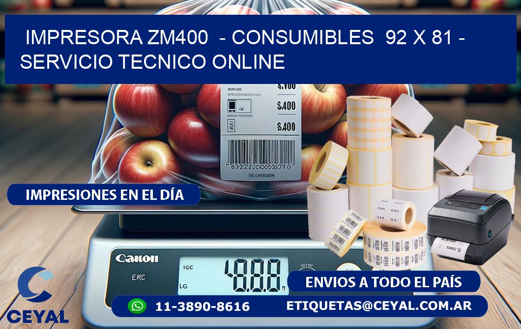 IMPRESORA ZM400  - CONSUMIBLES  92 x 81 - SERVICIO TECNICO ONLINE