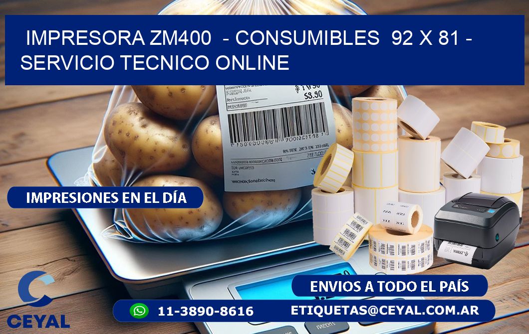 IMPRESORA ZM400  - CONSUMIBLES  92 x 81 - SERVICIO TECNICO ONLINE