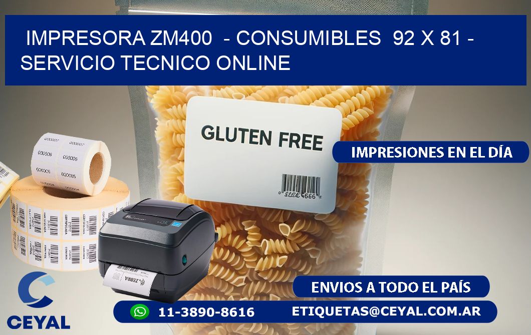 IMPRESORA ZM400  - CONSUMIBLES  92 x 81 - SERVICIO TECNICO ONLINE
