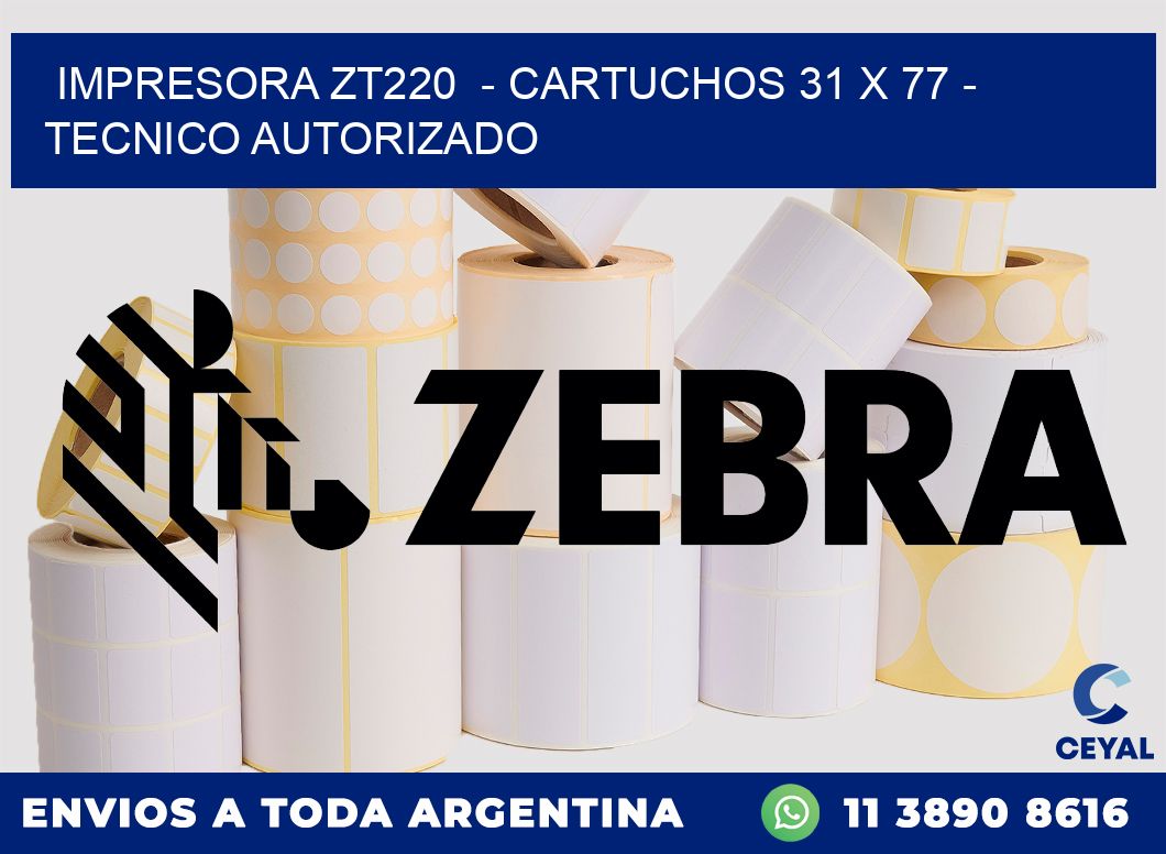 IMPRESORA ZT220  - CARTUCHOS 31 x 77 - TECNICO AUTORIZADO