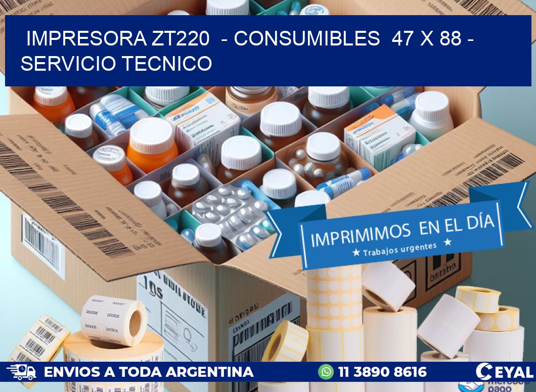 IMPRESORA ZT220  – CONSUMIBLES  47 x 88 – SERVICIO TECNICO