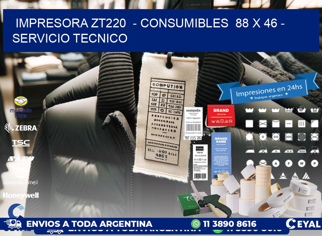 IMPRESORA ZT220  - CONSUMIBLES  88 x 46 - SERVICIO TECNICO