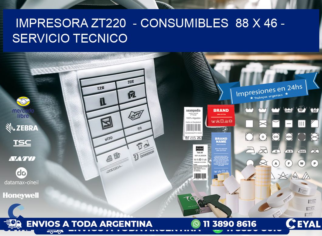 IMPRESORA ZT220  - CONSUMIBLES  88 x 46 - SERVICIO TECNICO