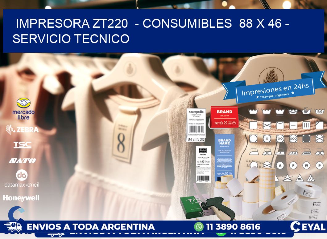 IMPRESORA ZT220  - CONSUMIBLES  88 x 46 - SERVICIO TECNICO