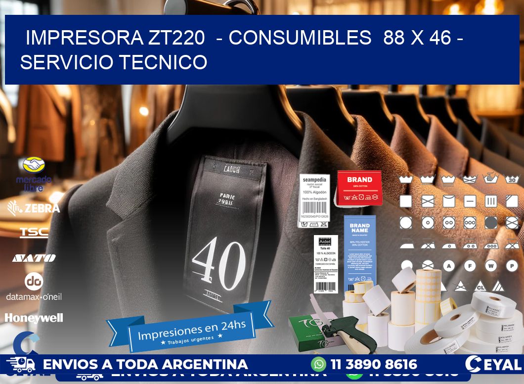 IMPRESORA ZT220  - CONSUMIBLES  88 x 46 - SERVICIO TECNICO