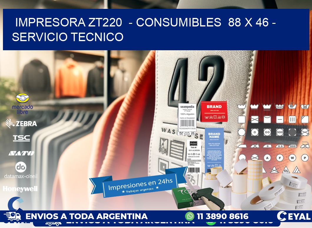 IMPRESORA ZT220  – CONSUMIBLES  88 x 46 – SERVICIO TECNICO