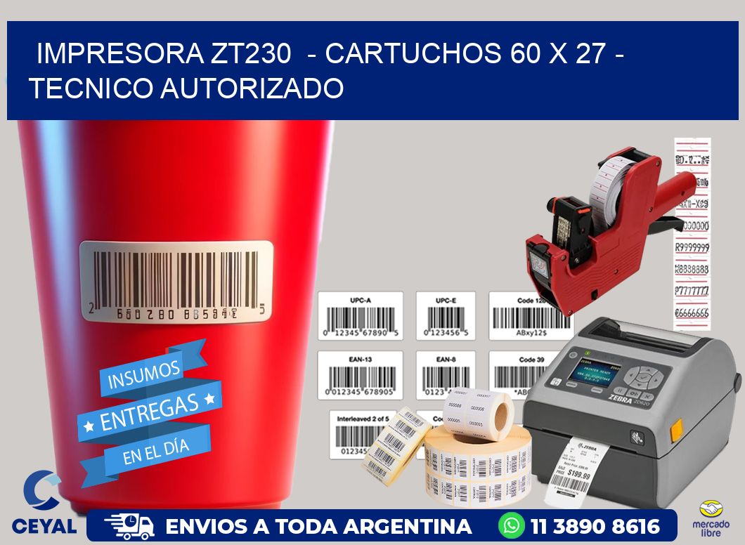 IMPRESORA ZT230  - CARTUCHOS 60 x 27 - TECNICO AUTORIZADO