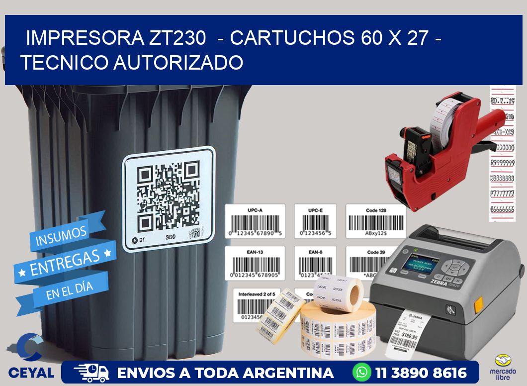 IMPRESORA ZT230  - CARTUCHOS 60 x 27 - TECNICO AUTORIZADO