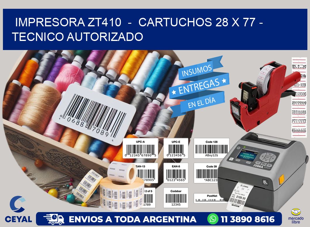 IMPRESORA ZT410  -  CARTUCHOS 28 x 77 - TECNICO AUTORIZADO