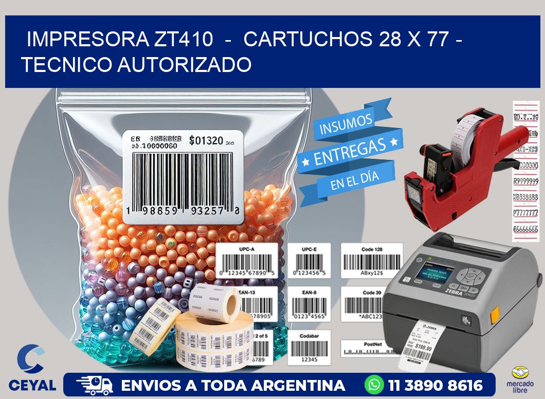 IMPRESORA ZT410  –  CARTUCHOS 28 x 77 – TECNICO AUTORIZADO