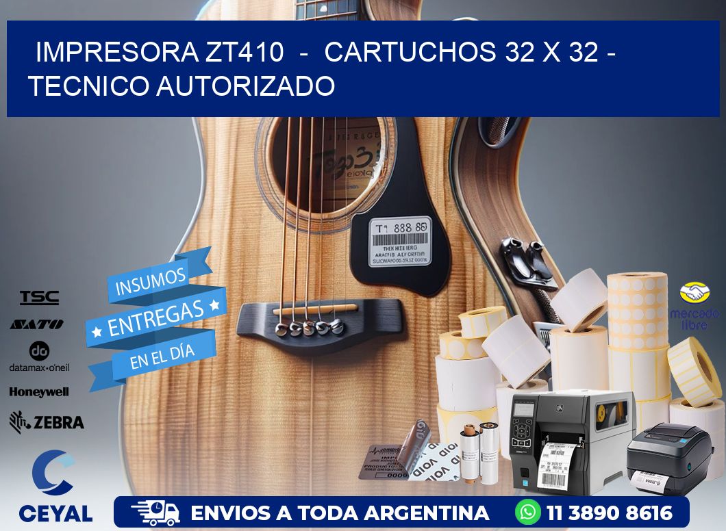 IMPRESORA ZT410  -  CARTUCHOS 32 x 32 - TECNICO AUTORIZADO