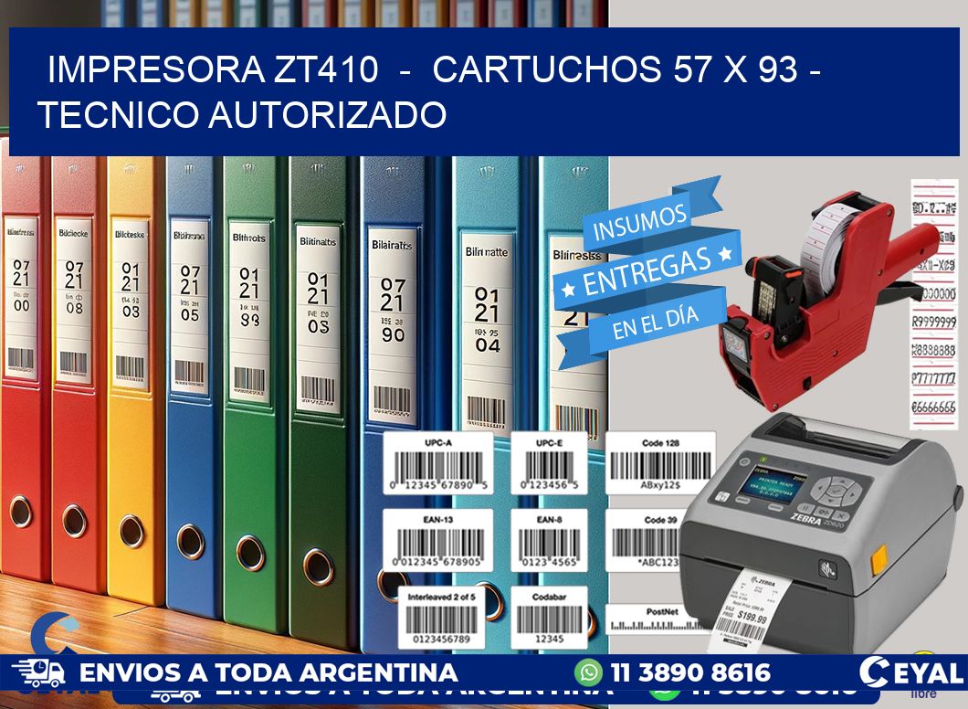 IMPRESORA ZT410  -  CARTUCHOS 57 x 93 - TECNICO AUTORIZADO