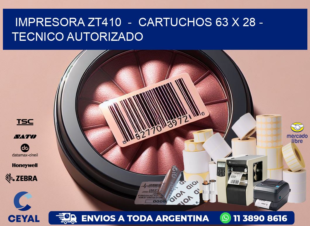IMPRESORA ZT410  -  CARTUCHOS 63 x 28 - TECNICO AUTORIZADO