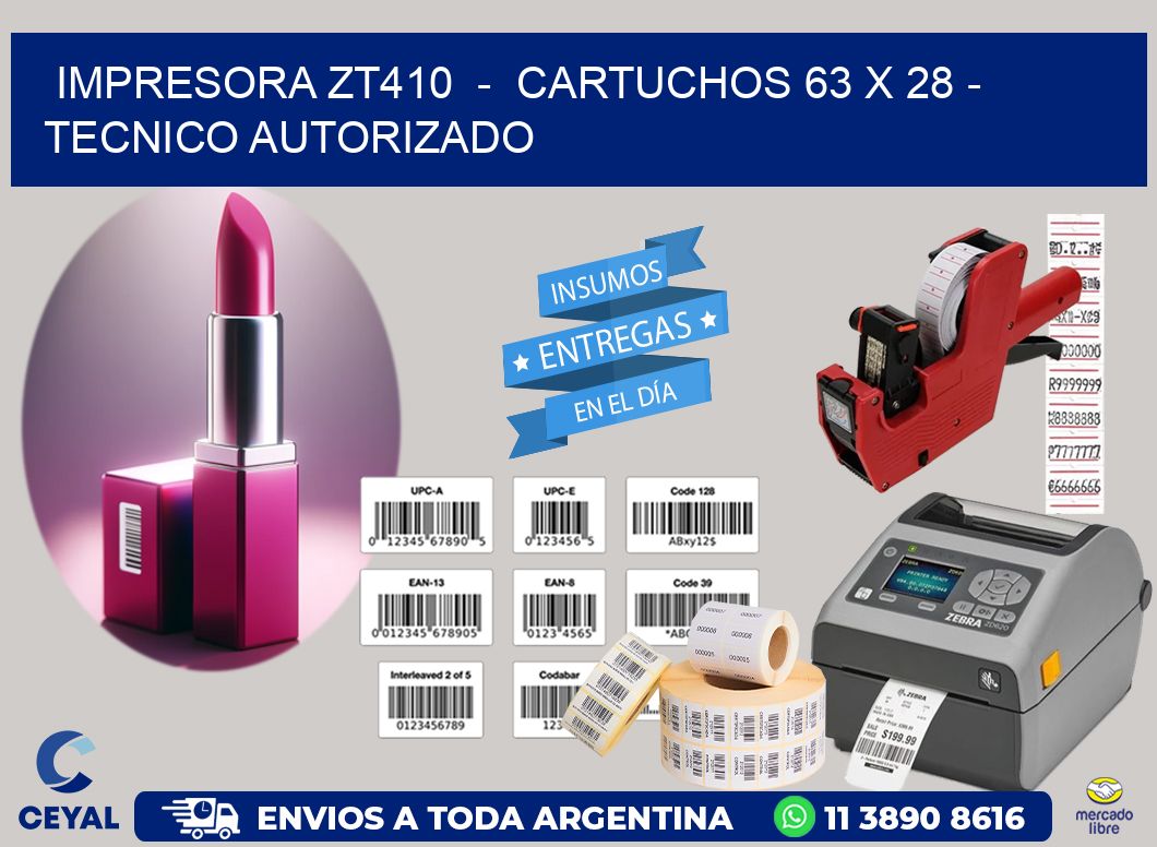 IMPRESORA ZT410  -  CARTUCHOS 63 x 28 - TECNICO AUTORIZADO