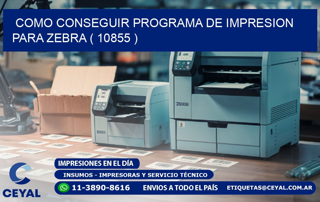 COMO CONSEGUIR PROGRAMA DE IMPRESION PARA ZEBRA ( 10855 )