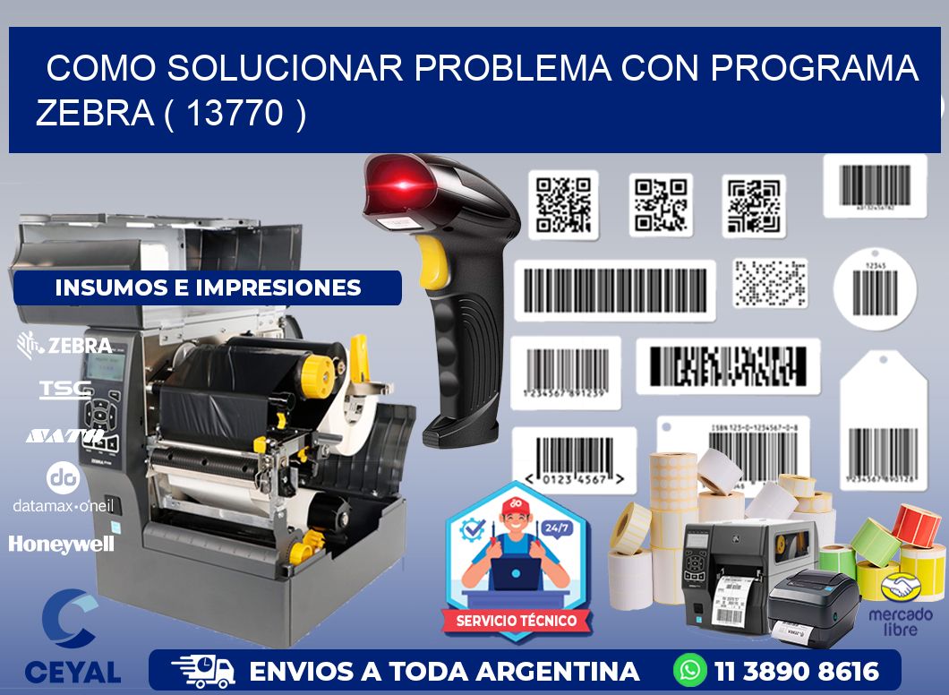 COMO SOLUCIONAR PROBLEMA CON PROGRAMA ZEBRA ( 13770 )