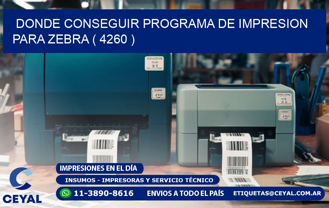 DONDE CONSEGUIR PROGRAMA DE IMPRESION PARA ZEBRA ( 4260 )