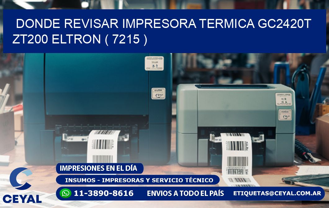 DONDE REVISAR IMPRESORA TERMICA GC2420T ZT200 ELTRON ( 7215 )