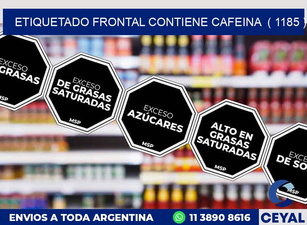 ETIQUETADO FRONTAL CONTIENE CAFEINA  ( 1185 )