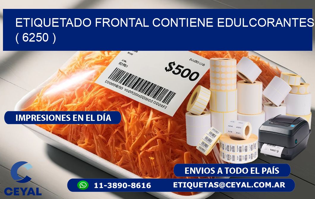 ETIQUETADO FRONTAL CONTIENE EDULCORANTES  ( 6250 )