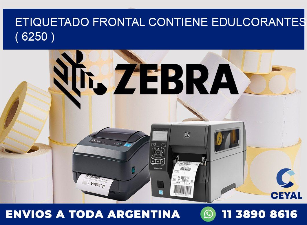 ETIQUETADO FRONTAL CONTIENE EDULCORANTES  ( 6250 )