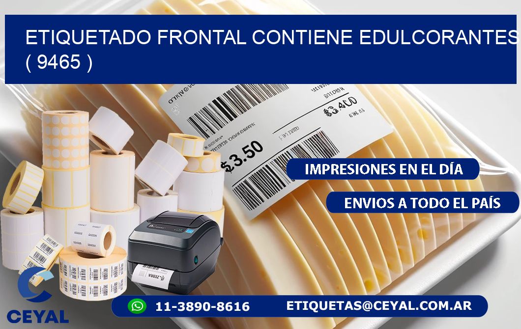 ETIQUETADO FRONTAL CONTIENE EDULCORANTES  ( 9465 )