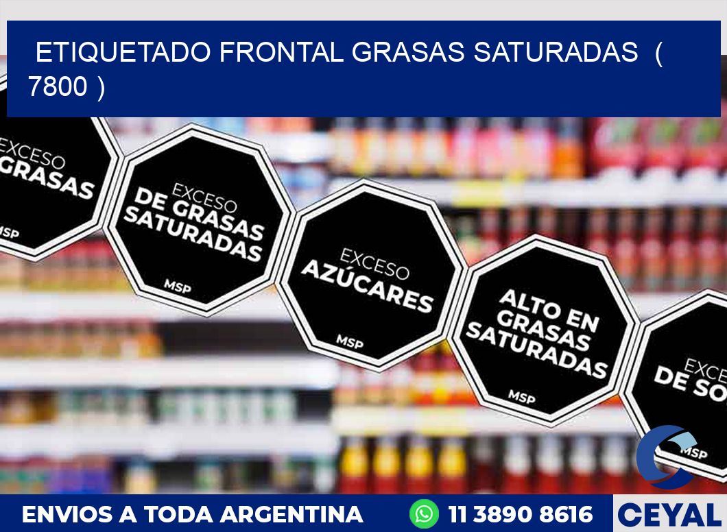 ETIQUETADO FRONTAL GRASAS SATURADAS  ( 7800 )
