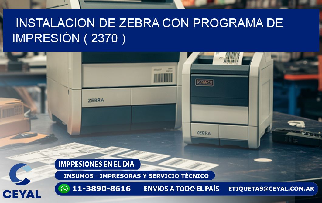 INSTALACION DE ZEBRA CON PROGRAMA DE IMPRESIÓN ( 2370 )