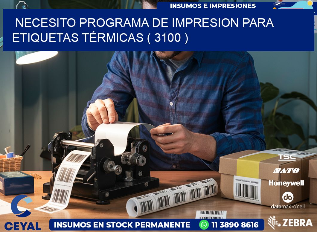 NECESITO PROGRAMA DE IMPRESION PARA ETIQUETAS TÉRMICAS ( 3100 )