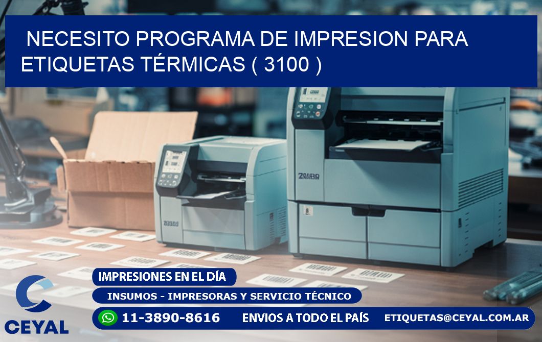 NECESITO PROGRAMA DE IMPRESION PARA ETIQUETAS TÉRMICAS ( 3100 )