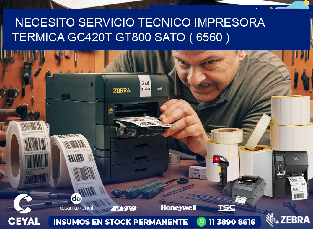 NECESITO SERVICIO TECNICO IMPRESORA TERMICA GC420T GT800 SATO ( 6560 )
