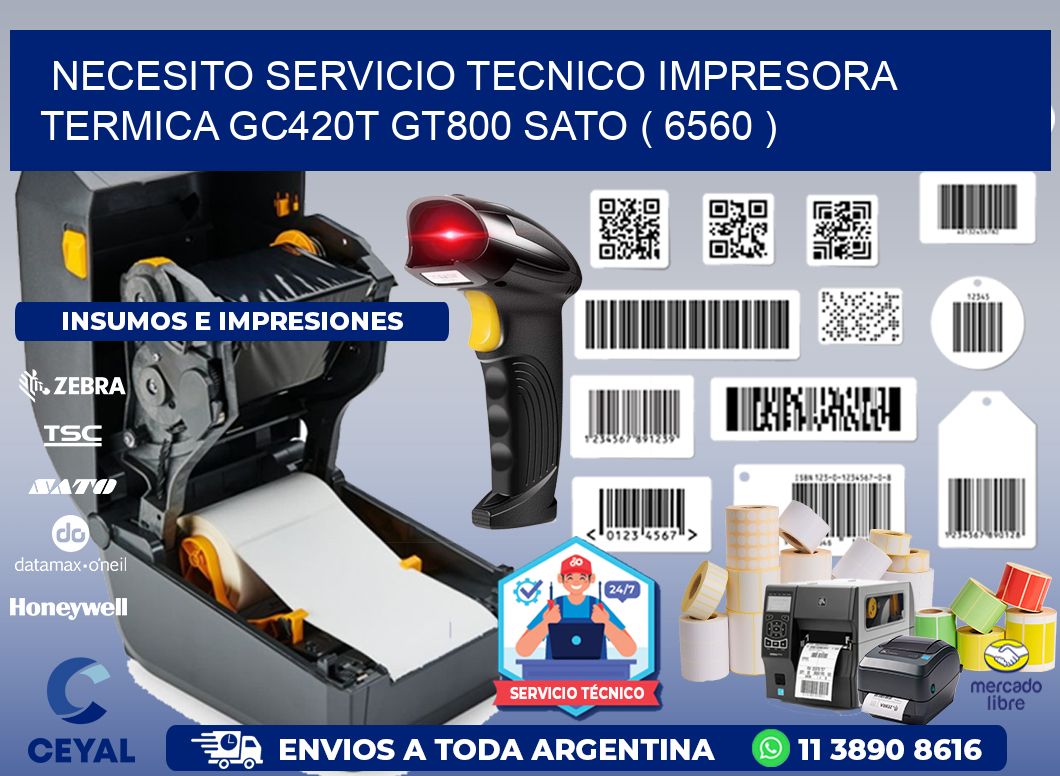 NECESITO SERVICIO TECNICO IMPRESORA TERMICA GC420T GT800 SATO ( 6560 )