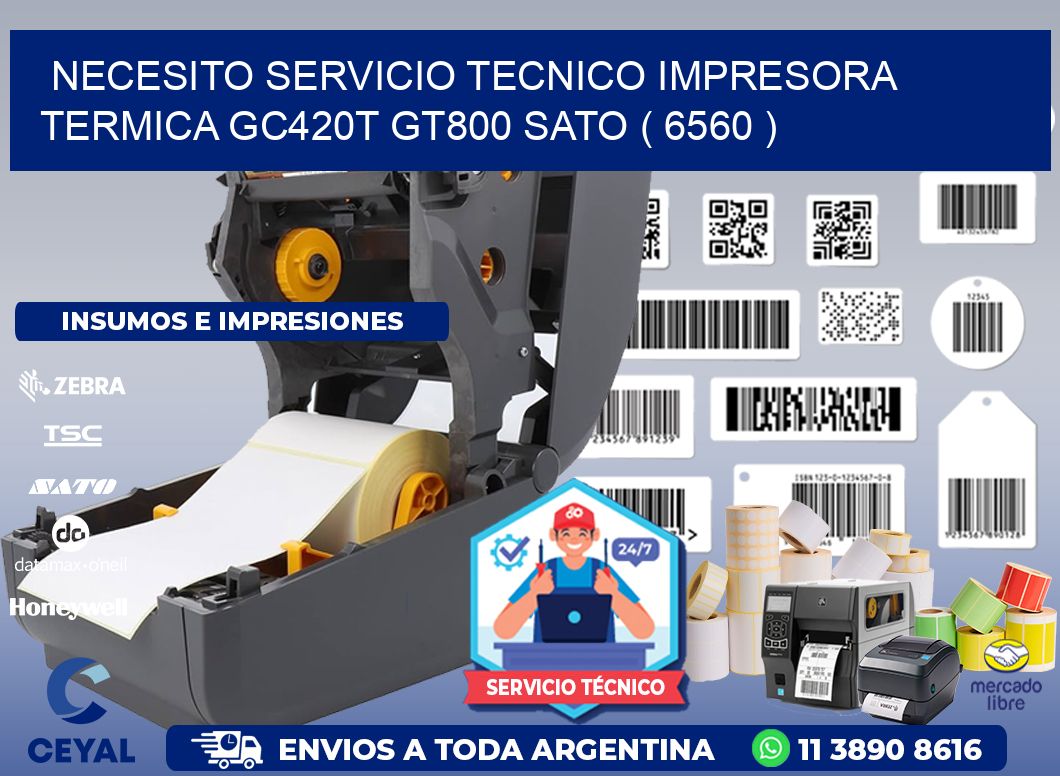 NECESITO SERVICIO TECNICO IMPRESORA TERMICA GC420T GT800 SATO ( 6560 )