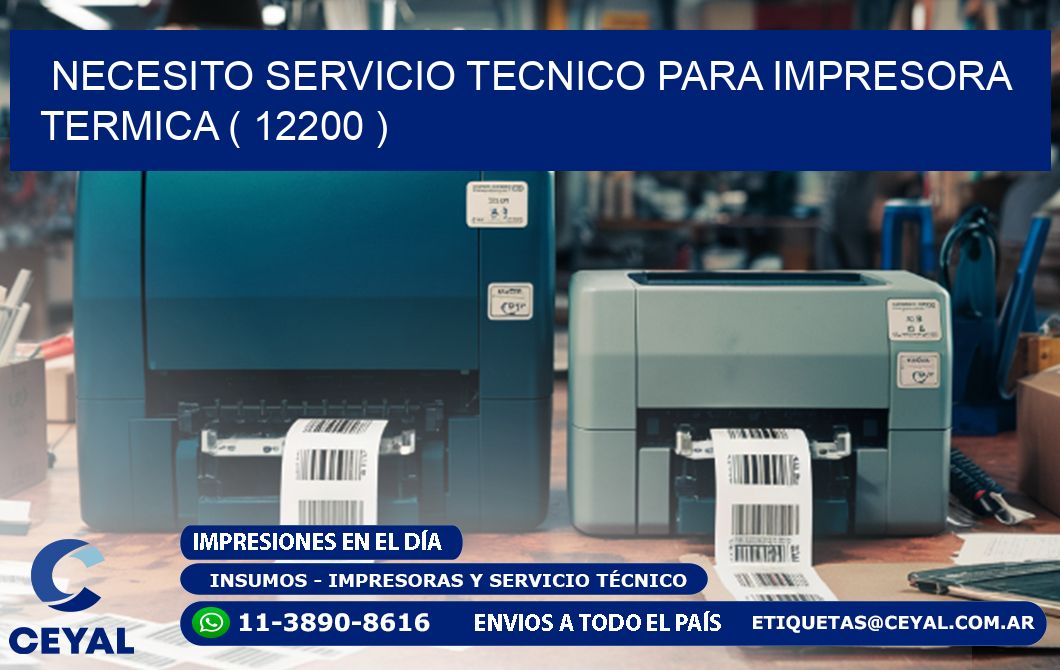 NECESITO SERVICIO TECNICO PARA IMPRESORA TERMICA ( 12200 )