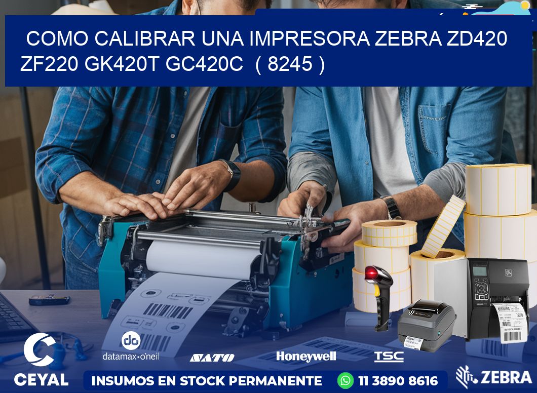 como calibrar una impresora zebra zd420 ZF220 GK420T GC420C  ( 8245 )