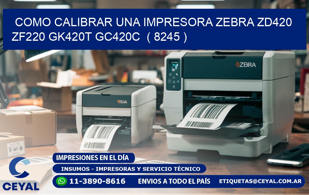 como calibrar una impresora zebra zd420 ZF220 GK420T GC420C  ( 8245 )
