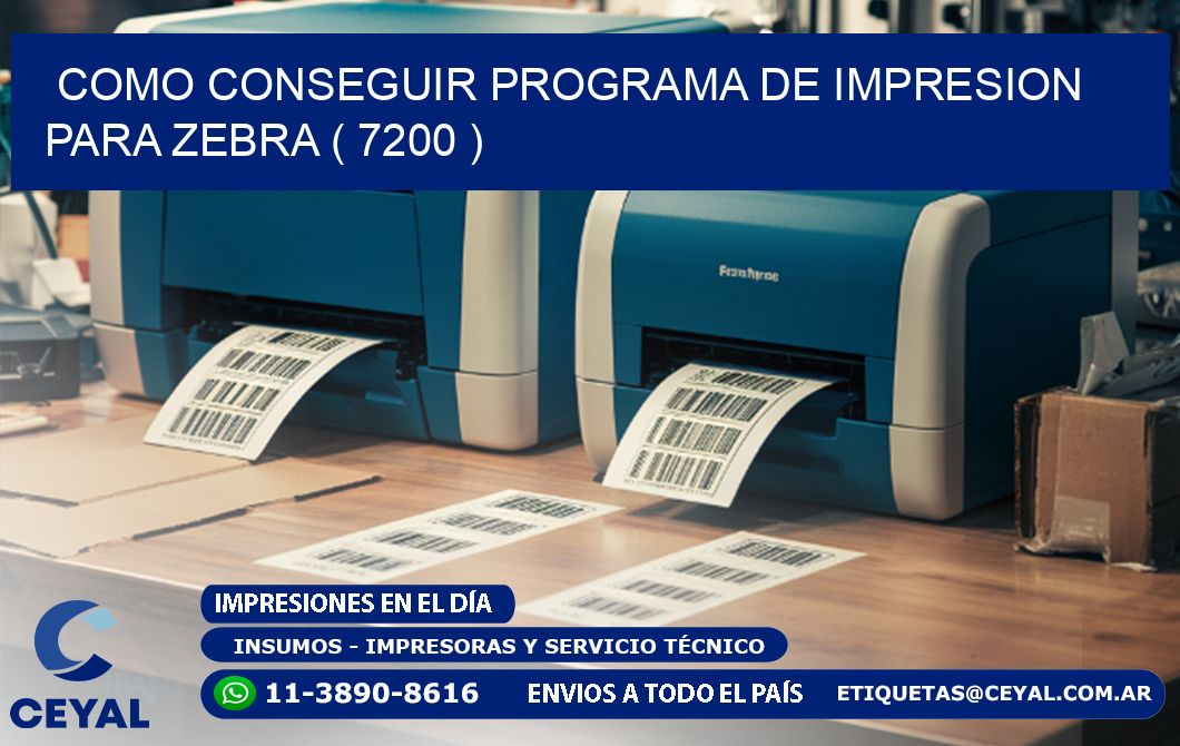COMO CONSEGUIR PROGRAMA DE IMPRESION PARA ZEBRA ( 7200 )