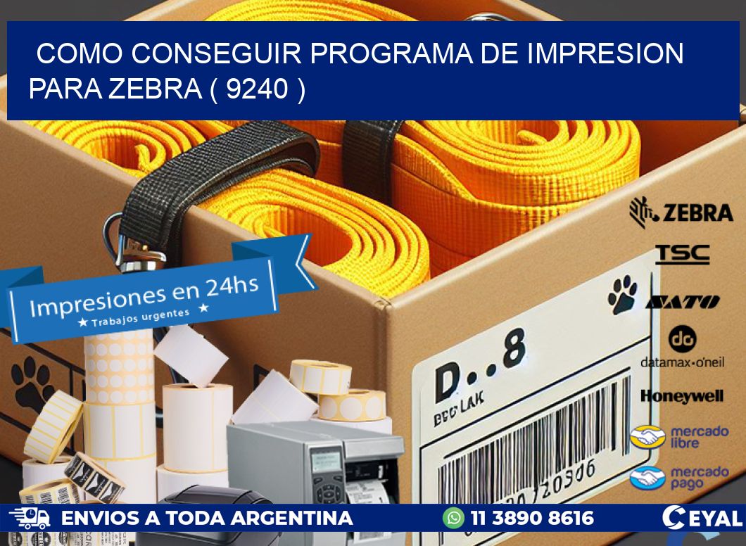 COMO CONSEGUIR PROGRAMA DE IMPRESION PARA ZEBRA ( 9240 )