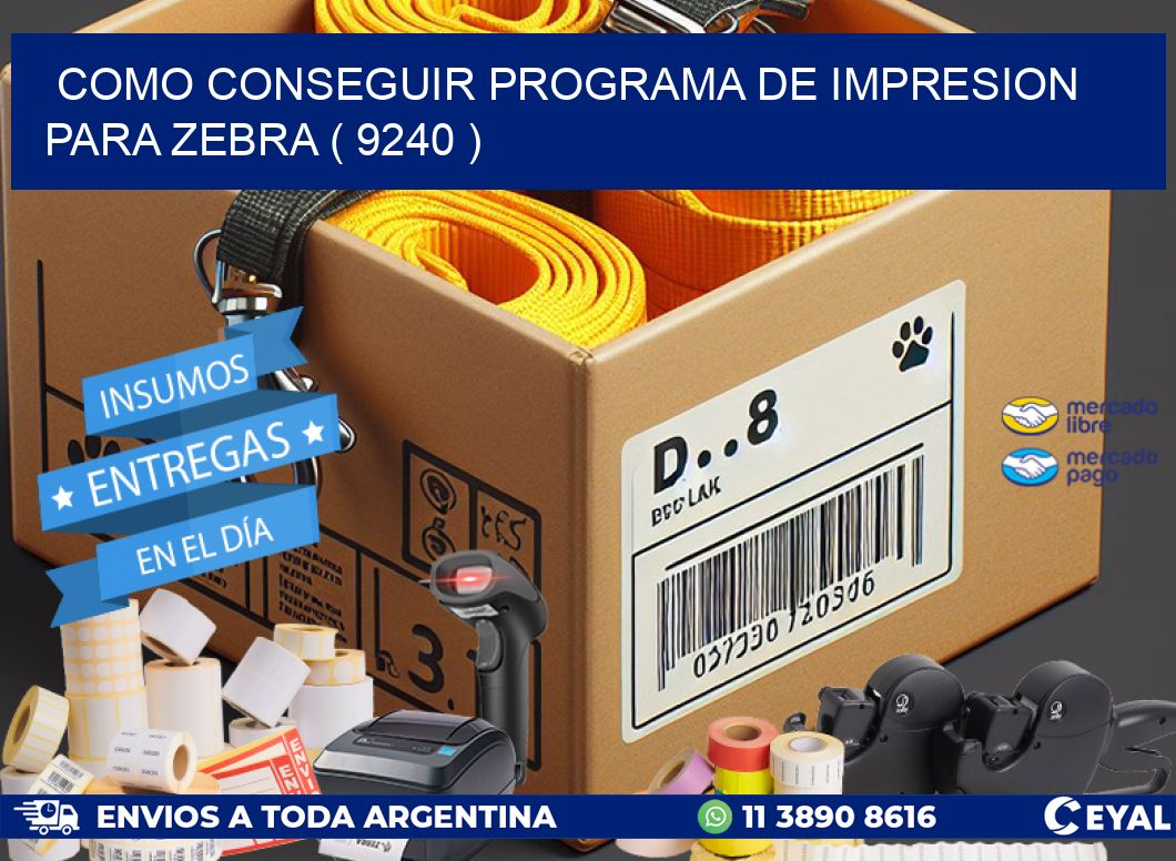 COMO CONSEGUIR PROGRAMA DE IMPRESION PARA ZEBRA ( 9240 )