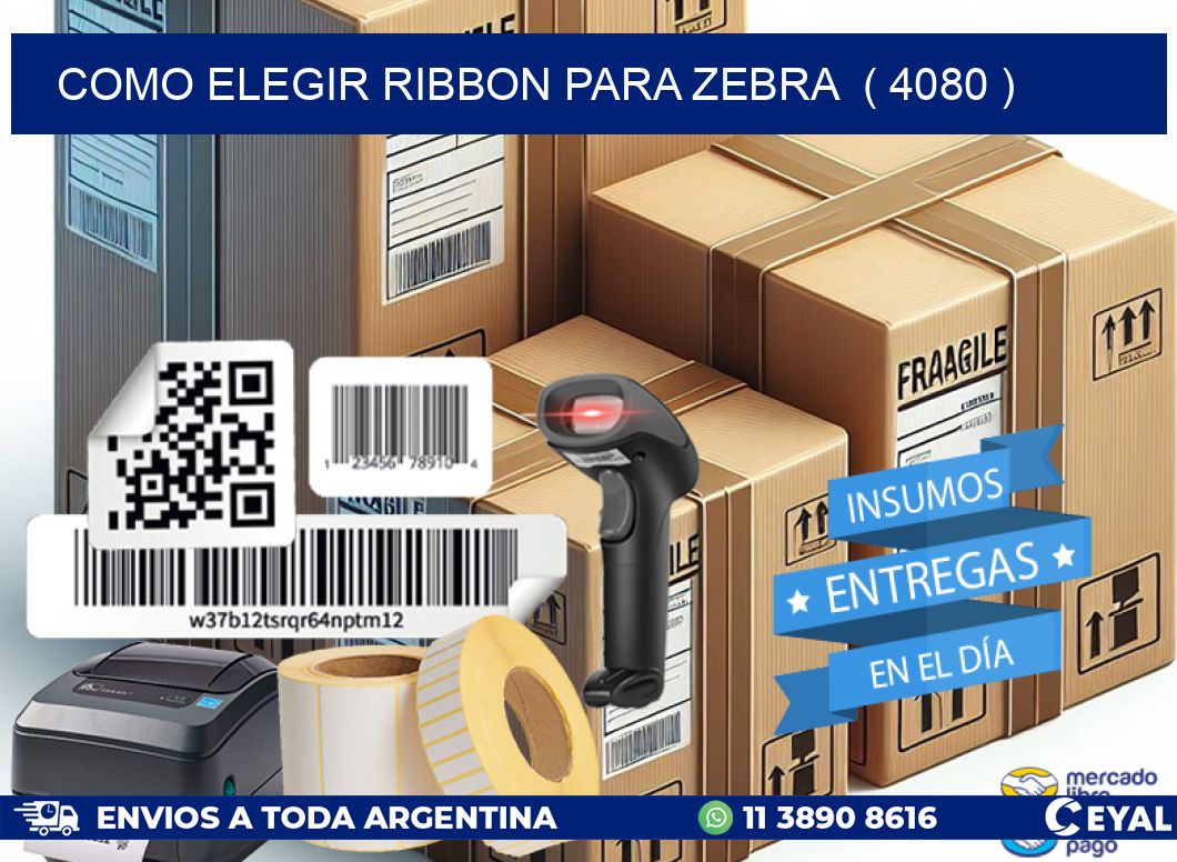 COMO ELEGIR RIBBON PARA ZEBRA  ( 4080 )