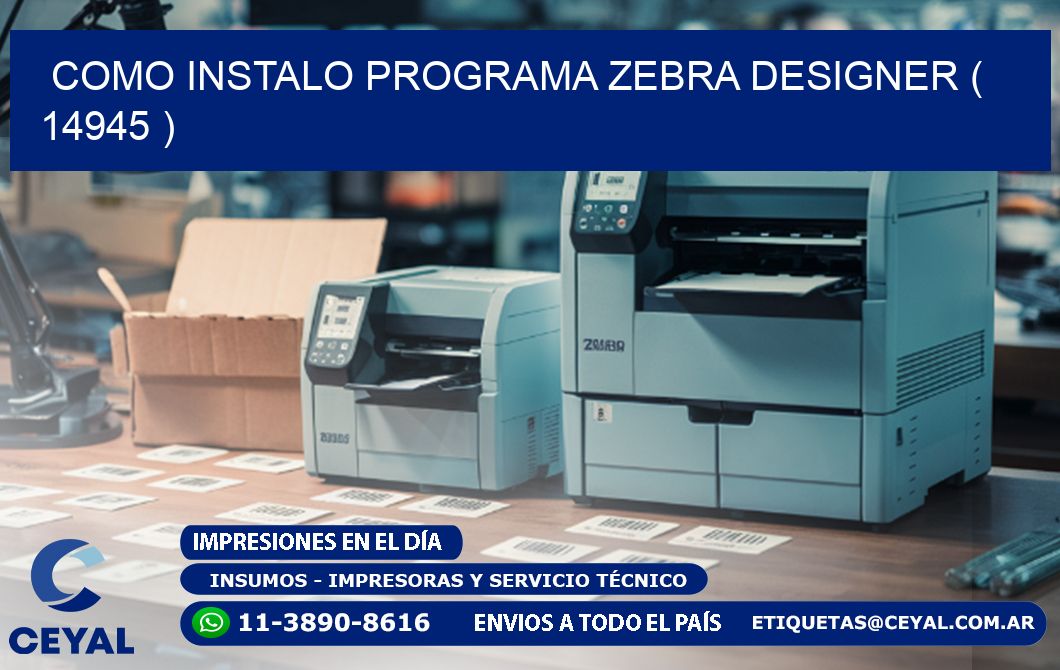 COMO INSTALO PROGRAMA ZEBRA DESIGNER ( 14945 )