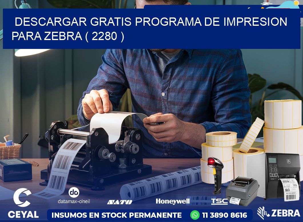 DESCARGAR GRATIS PROGRAMA DE IMPRESION PARA ZEBRA ( 2280 )