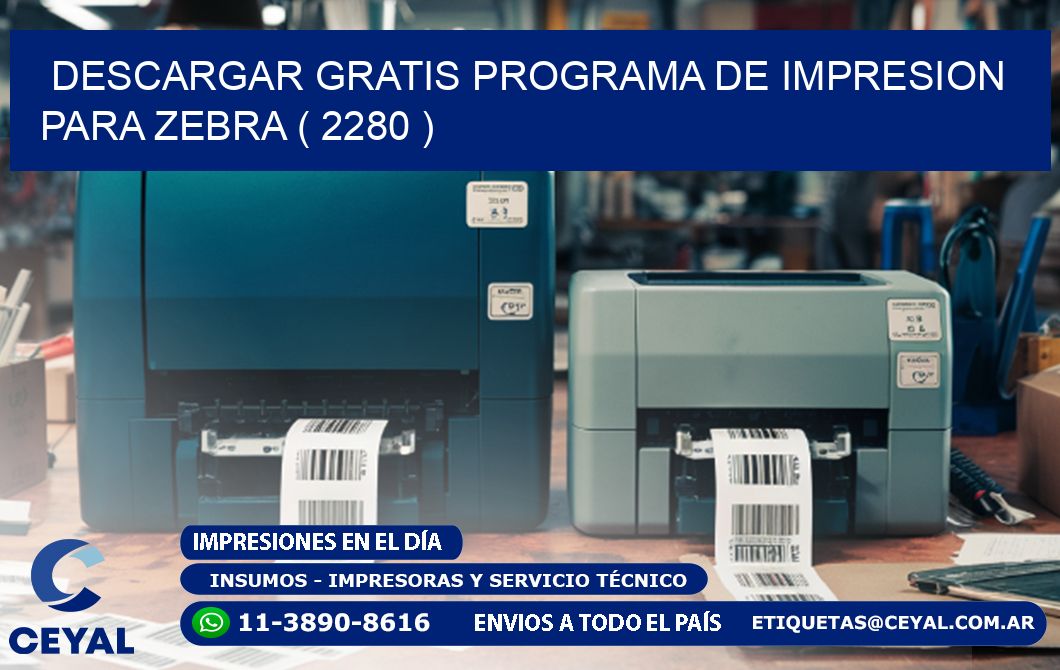 DESCARGAR GRATIS PROGRAMA DE IMPRESION PARA ZEBRA ( 2280 )