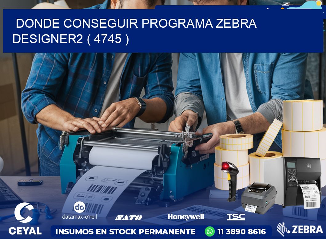 DONDE CONSEGUIR PROGRAMA ZEBRA DESIGNER2 ( 4745 )