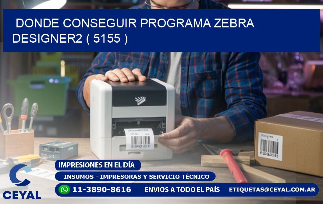 DONDE CONSEGUIR PROGRAMA ZEBRA DESIGNER2 ( 5155 )