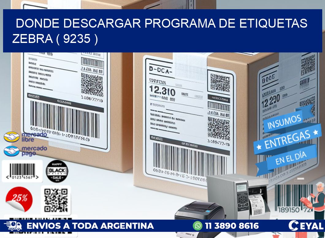 DONDE DESCARGAR PROGRAMA DE ETIQUETAS ZEBRA ( 9235 )
