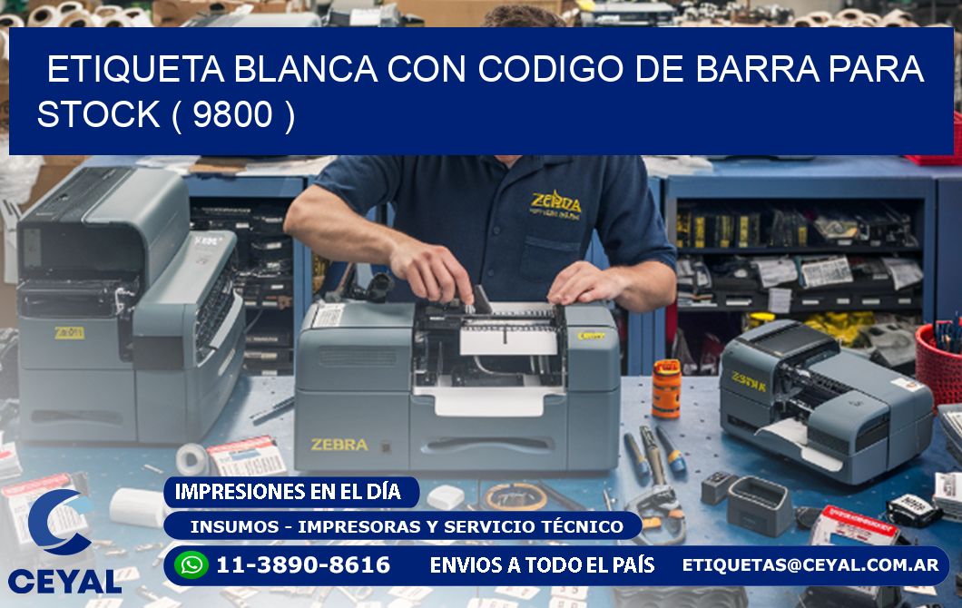 ETIQUETA BLANCA CON CODIGO DE BARRA PARA STOCK ( 9800 )