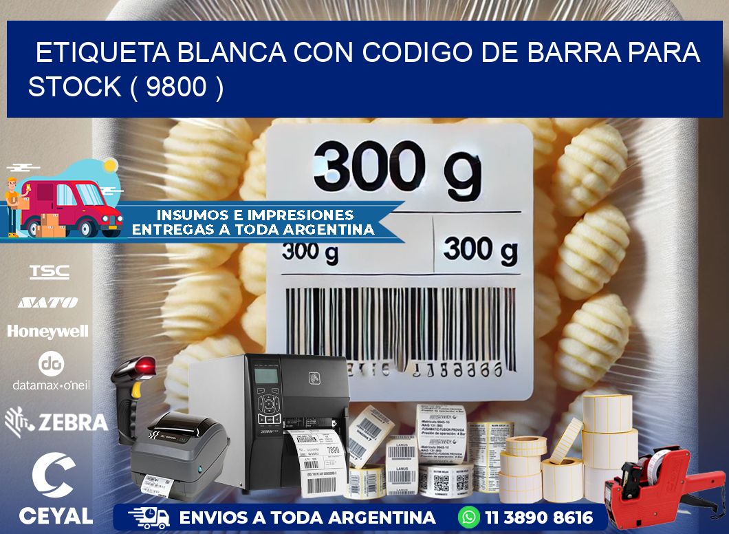 ETIQUETA BLANCA CON CODIGO DE BARRA PARA STOCK ( 9800 )