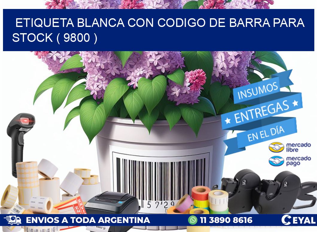 ETIQUETA BLANCA CON CODIGO DE BARRA PARA STOCK ( 9800 )